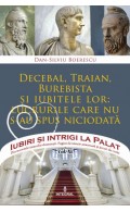 Decebal, Traian, Burebista și iubitele lor: lucrurile care nu s-au spus niciodată